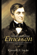 Understanding Emerson: The American Scholar and His Struggle for Self-Reliance