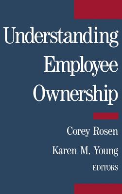 Understanding Employee Ownership - Rosen, Corey (Editor), and Young, Karen M (Editor)
