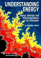 Understanding Energy: Energy, Entropy and Thermodynamics for Everyman