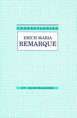Understanding Erich Maria Remarque - Wagener, Hans