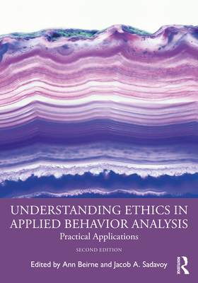 Understanding Ethics in Applied Behavior Analysis: Practical Applications - Beirne, Ann, and Sadavoy, Jacob A
