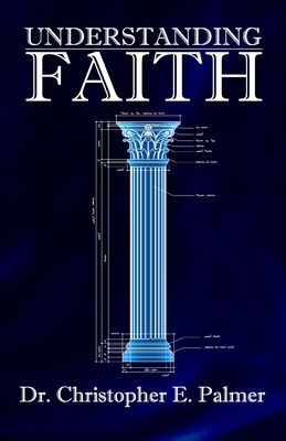 Understanding Faith - Palmer, Christopher E
