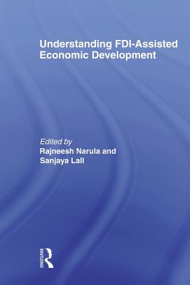 Understanding Fdi-Assisted Economic Development - Lall, Sanjaya (Editor), and Narula, Rajneesh (Editor)