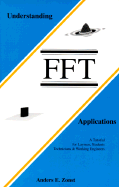 Understanding FFT Applications: A Tutorial for Laymen, Students, Technicians & Working Engineers - Zonst, Anders E