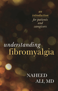 Understanding Fibromyalgia: An Introduction for Patients and Caregivers