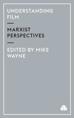 Understanding Film: Marxist Perspectives - Wayne, Mike (Editor)