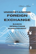 Understanding Foreign Exchange: Basics. Operations. Management