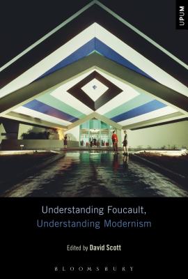 Understanding Foucault, Understanding Modernism - Scott, David (Editor), and Ardoin, Paul (Editor), and Gontarski, S E (Editor)