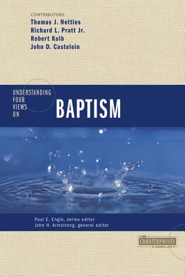 Understanding Four Views on Baptism - Armstrong, John H (Editor), and Engle, Paul E (Editor), and Castelein, John (Contributions by)