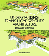 Understanding Frank Lloyd Wright's Architecture: With 127 Illustrations