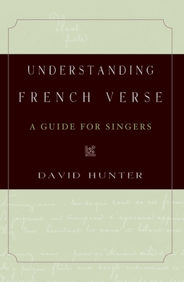 Understanding French Verse: A Guide for Singers - Hunter, David
