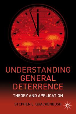Understanding General Deterrence: Theory and Application - Quackenbush, S.