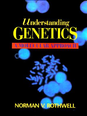 Understanding Genetics: A Molecular Approach - Rothwell, Norman V
