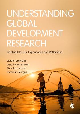 Understanding Global Development Research: Fieldwork Issues, Experiences and Reflections - Crawford, Gordon (Editor), and Jaspersen, Lena J (Editor), and Loubere, Nicholas (Editor)