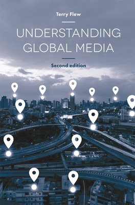 Understanding Global Media - Flew, Terry, Professor