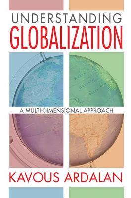Understanding Globalization: A Multi-Dimensional Approach - Ardalan, Kavous