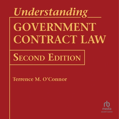 Understanding Government Contract Law: 2nd Edition - O'Connor, Terrence M, and Clark, Dave (Read by)