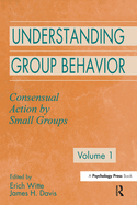 Understanding Group Behavior: Volume 1: Consensual Action by Small Groups