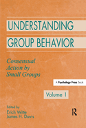 Understanding Group Behavior: Volume 1: Consensual Action By Small Groups
