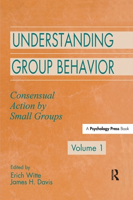 Understanding Group Behavior: Volume 1: Consensual Action By Small Groups - Witte, Erich H. (Editor), and Davis, James H. (Editor)