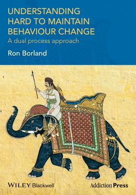 Understanding Hard to Maintain Behaviour Change: A Dual Process Approach - Borland, Ron