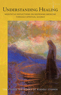 Understanding Healing: Meditative Reflections on Deepening Medicine through Spiritual Science