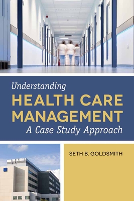 Understanding Health Care Management: . - Goldsmith, Seth B