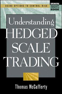 Understanding Hedged Scale Trading - McCafferty, Thomas