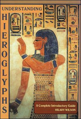 Understanding Heiroglyphs: Complete Introductory Guide - Wilson, Hilary