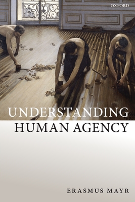 Understanding Human Agency - Mayr, Erasmus