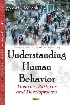 Understanding Human Behavior: Theories, Patterns & Developments - Bednarik, Robert G (Editor)
