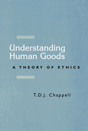 Understanding Human Goods: A Theory of Ethics