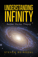 Understanding Infinity: Aether Vortex Theory