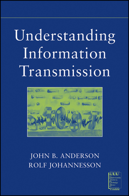 Understanding Information Transmission - Anderson, John B, and Johnnesson, Rolf