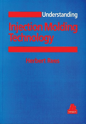Understanding Injection Molding Technology - Rees, Herbert