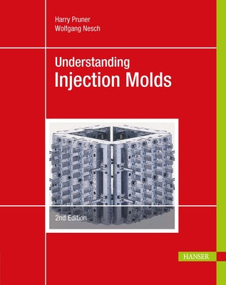 Understanding Injection Molds - Pruner, Harry, and Nesch, Wolfgang