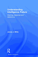 Understanding Intelligence Failure: Warning, Response and Deterrence