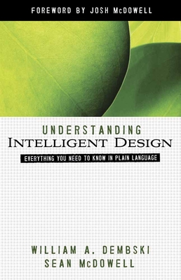 Understanding Intelligent Design - Dembski, William A, and McDowell, Sean, Dr., and McDowell, Josh (Foreword by)