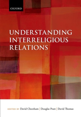 Understanding Interreligious Relations - Cheetham, David (Editor), and Pratt, Douglas (Editor), and Thomas, David (Editor)
