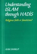 Understanding Islam Through Hadis: Religious Faith or Fanaticism?