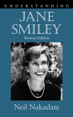 Understanding Jane Smiley: Revised Edition - Nakadate, Neil, Professor, PhD
