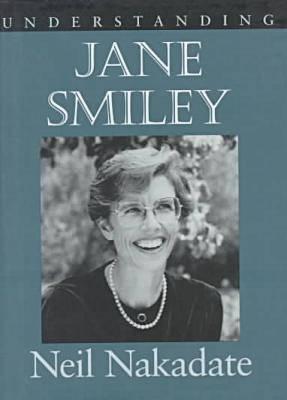 Understanding Jane Smiley - Nakadate, Neil, Professor, PhD
