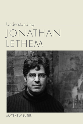 Understanding Jonathan Lethem - Luter, Matthew