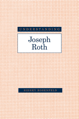 Understanding Joseph Roth - Rosenfeld, Sidney