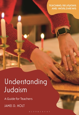 Understanding Judaism: A Guide for Teachers - Holt, James D (Editor)