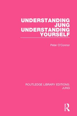 Understanding Jung Understanding Yourself (RLE: Jung) - O'Connor, Peter