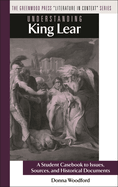 Understanding King Lear: A Student Casebook to Issues, Sources, and Historical Documents