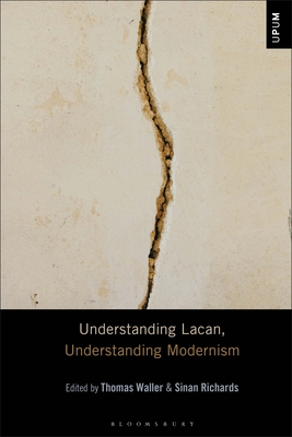 Understanding Lacan, Understanding Modernism - Waller, Thomas (Editor), and Richards, Sinan (Editor), and Mattison, Laci (Editor)