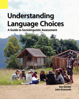 Understanding Language Choices: A Guide to Sociolinguistic Assessment - Decker, Ken, and Grummitt, John