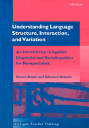 Understanding Language Structure, Interaction, and Variation: An Introduction to Applied Linguistics and Sociolinguistics for Nonspecialists
